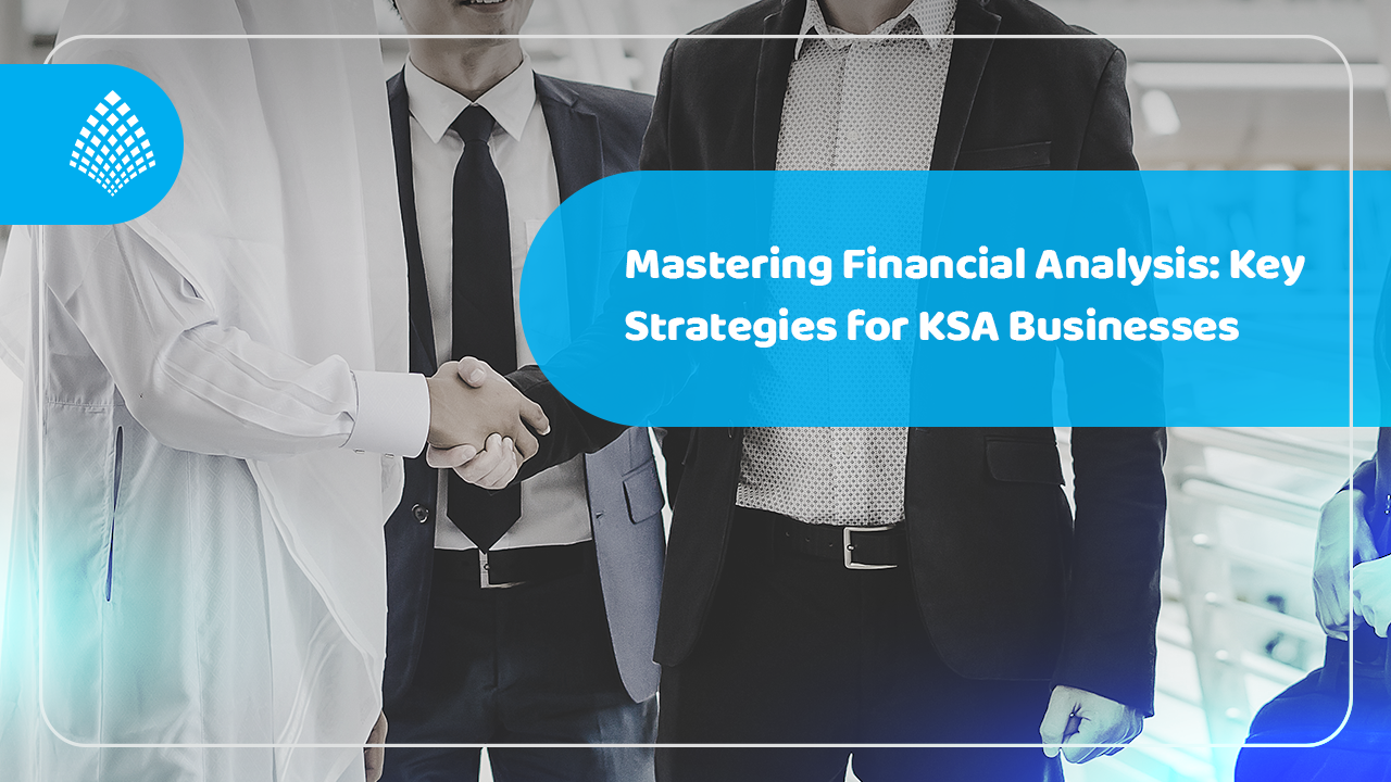 Mastering Financial Analysis: Key Strategies for KSA Businesses