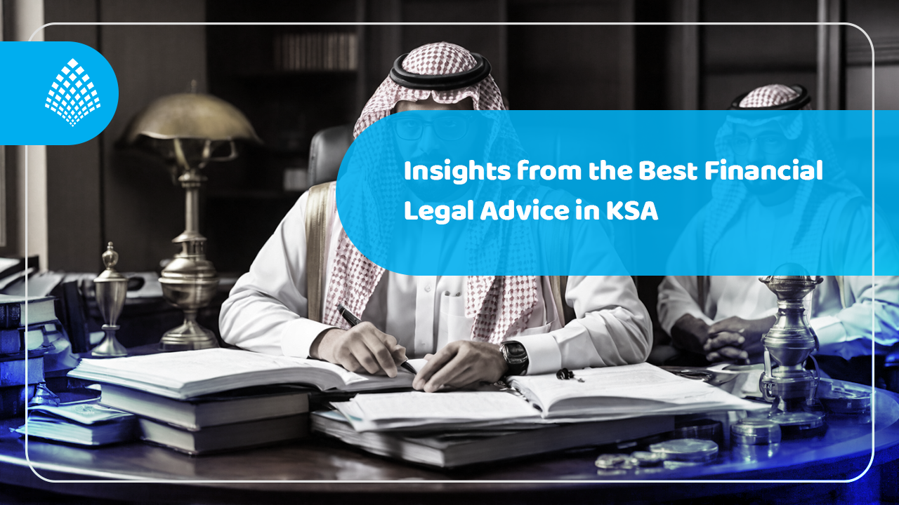 Insights From The Best Financial Legal Advice in KSA
