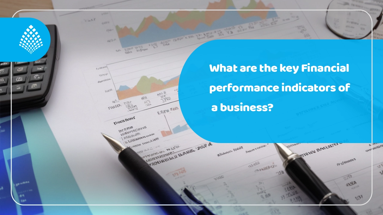 What Are the Key Financial Performance Indicators of a Business?