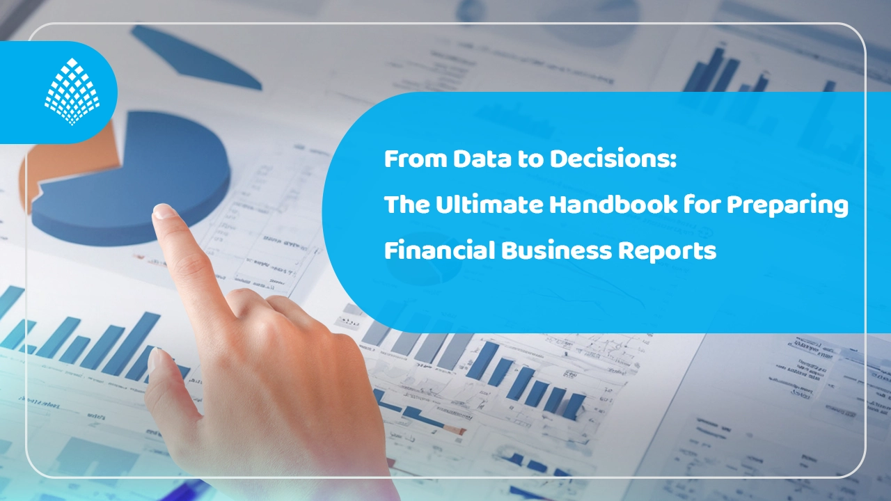 The Ultimate Handbook for Preparing Financial Business Reports